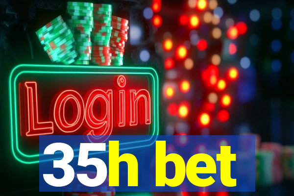 35h bet